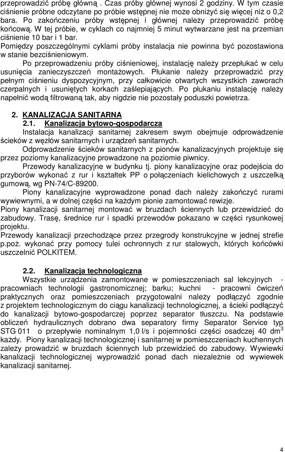 Pomiędzy poszczególnymi cyklami próby instalacja nie powinna być pozostawiona w stanie bezciśnieniowym.