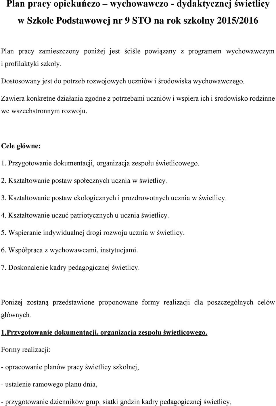 Zawiera konkretne działania zgodne z potrzebami uczniów i wspiera ich i środowisko rodzinne we wszechstronnym rozwoju. Cele główne: 1. Przygotowanie dokumentacji, organizacja zespołu świetlicowego. 2.