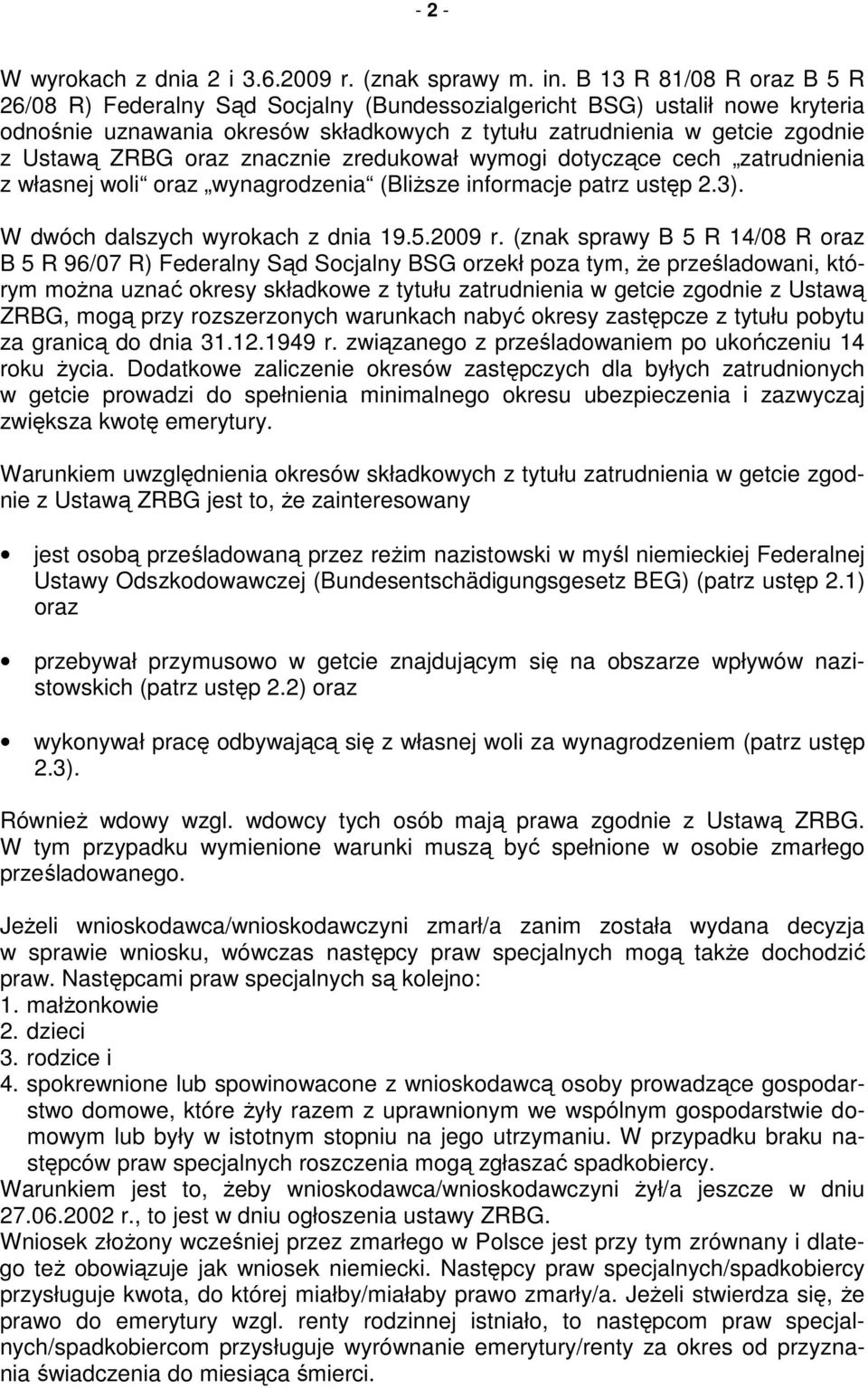 oraz znacznie zredukował wymogi dotyczące cech zatrudnienia z własnej woli oraz wynagrodzenia (Bliższe informacje patrz ustęp 2.3). W dwóch dalszych wyrokach z dnia 19.5.2009 r.