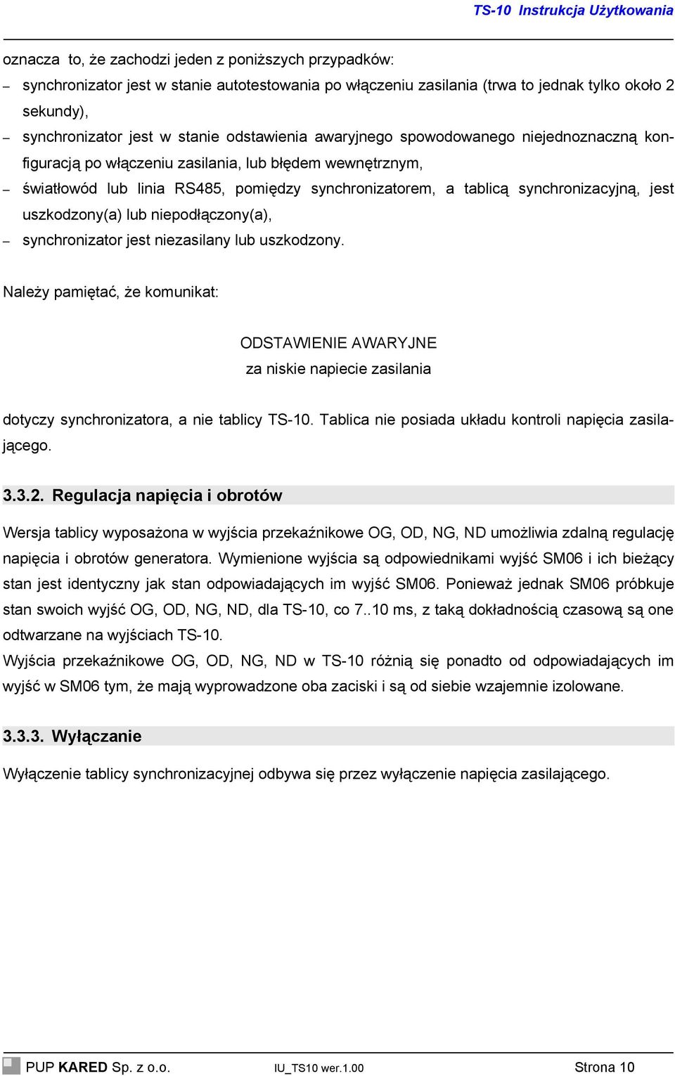 jest uszkodzony(a) lub niepodłączony(a), synchronizator jest niezasilany lub uszkodzony.