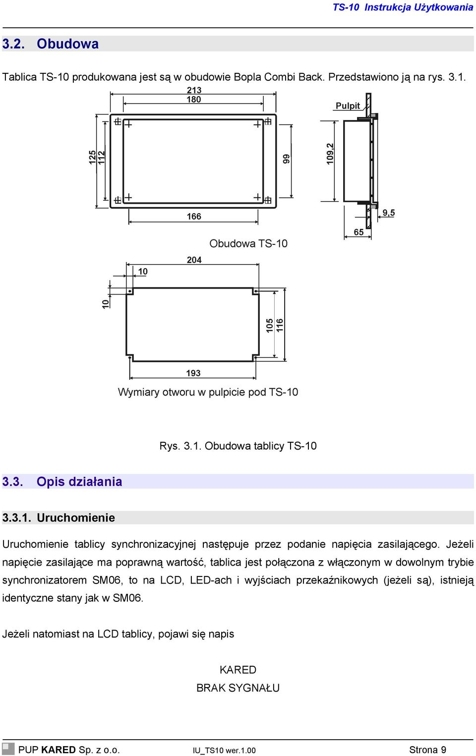 Jeżeli napięcie zasilające ma poprawną wartość, tablica jest połączona z włączonym w dowolnym trybie synchronizatorem SM06, to na LCD, LED-ach i