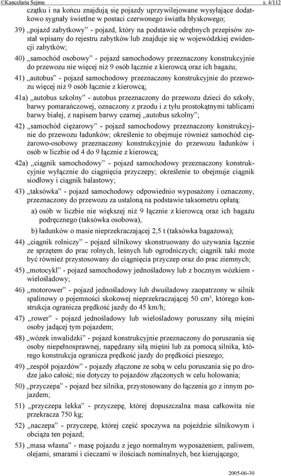 przepisów został wpisany do rejestru zabytków lub znajduje się w wojewódzkiej ewidencji zabytków; 40) samochód osobowy - pojazd samochodowy przeznaczony konstrukcyjnie do przewozu nie więcej niż 9