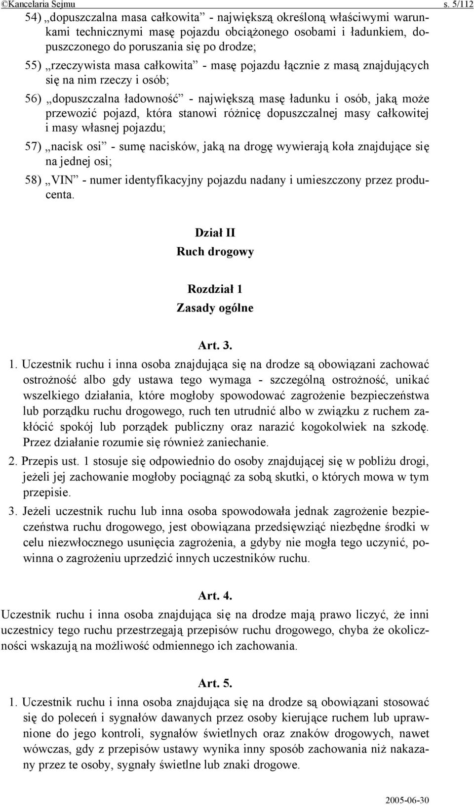 masa całkowita - masę pojazdu łącznie z masą znajdujących się na nim rzeczy i osób; 56) dopuszczalna ładowność - największą masę ładunku i osób, jaką może przewozić pojazd, która stanowi różnicę