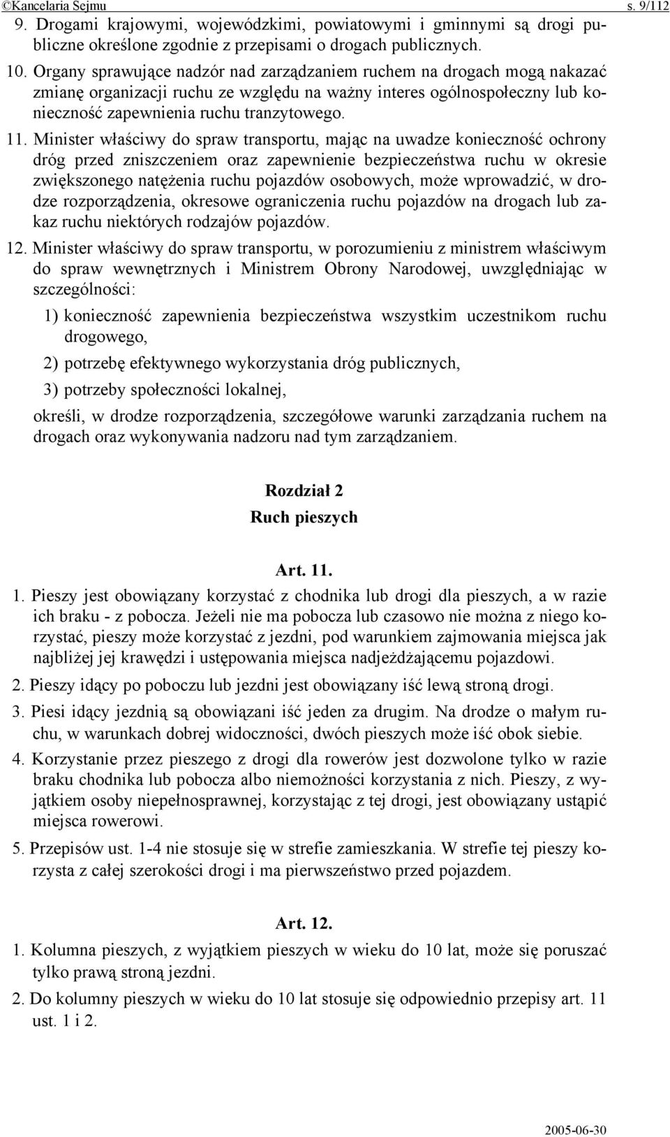 Minister właściwy do spraw transportu, mając na uwadze konieczność ochrony dróg przed zniszczeniem oraz zapewnienie bezpieczeństwa ruchu w okresie zwiększonego natężenia ruchu pojazdów osobowych,