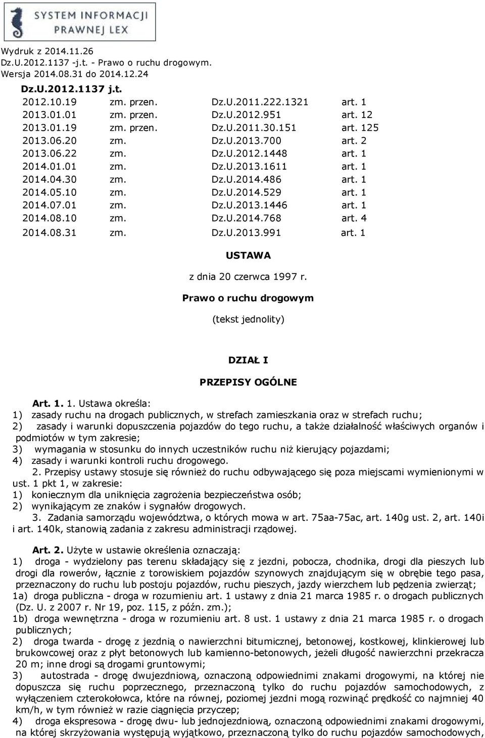 1 2014.05.10 zm. Dz.U.2014.529 art. 1 2014.07.01 zm. Dz.U.2013.1446 art. 1 2014.08.10 zm. Dz.U.2014.768 art. 4 2014.08.31 zm. Dz.U.2013.991 art. 1 USTAWA z dnia 20 czerwca 1997 r.