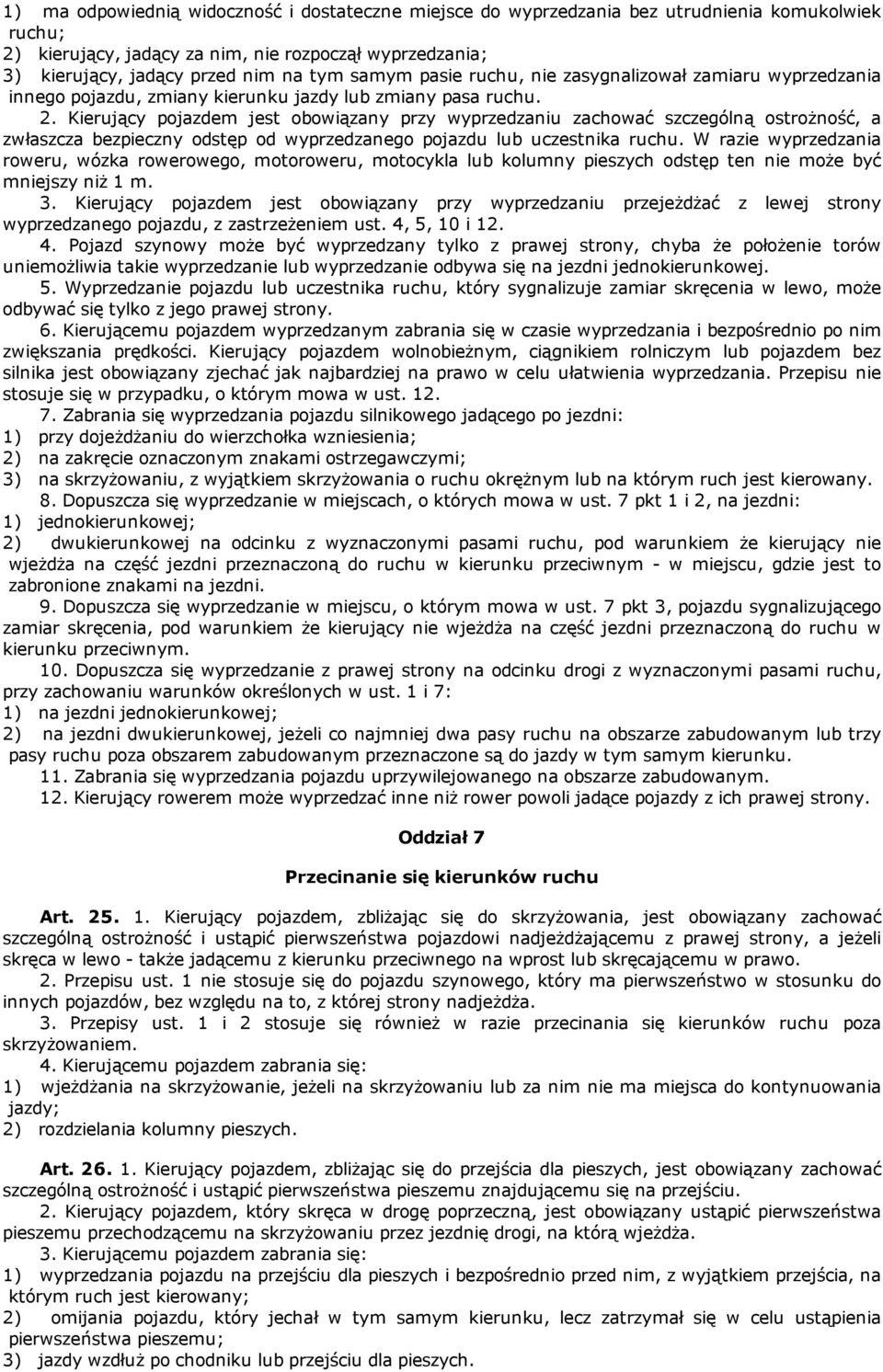 Kierujący pojazdem jest obowiązany przy wyprzedzaniu zachować szczególną ostrożność, a zwłaszcza bezpieczny odstęp od wyprzedzanego pojazdu lub uczestnika ruchu.