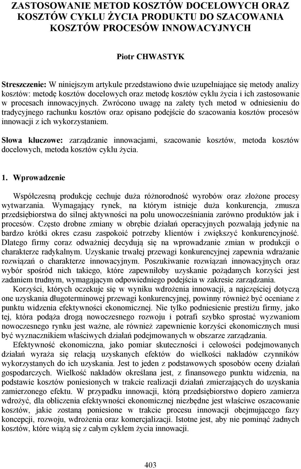 Zwrócono uwagę na zalety tych metod w odniesieniu do tradycyjnego rachunku kosztów oraz opisano podejście do szacowania kosztów procesów innowacji z ich wykorzystaniem.