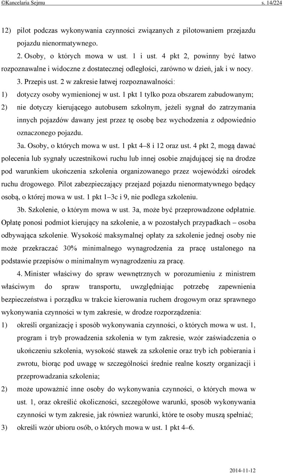 1 pkt 1 tylko poza obszarem zabudowanym; 2) nie dotyczy kierującego autobusem szkolnym, jeżeli sygnał do zatrzymania innych pojazdów dawany jest przez tę osobę bez wychodzenia z odpowiednio