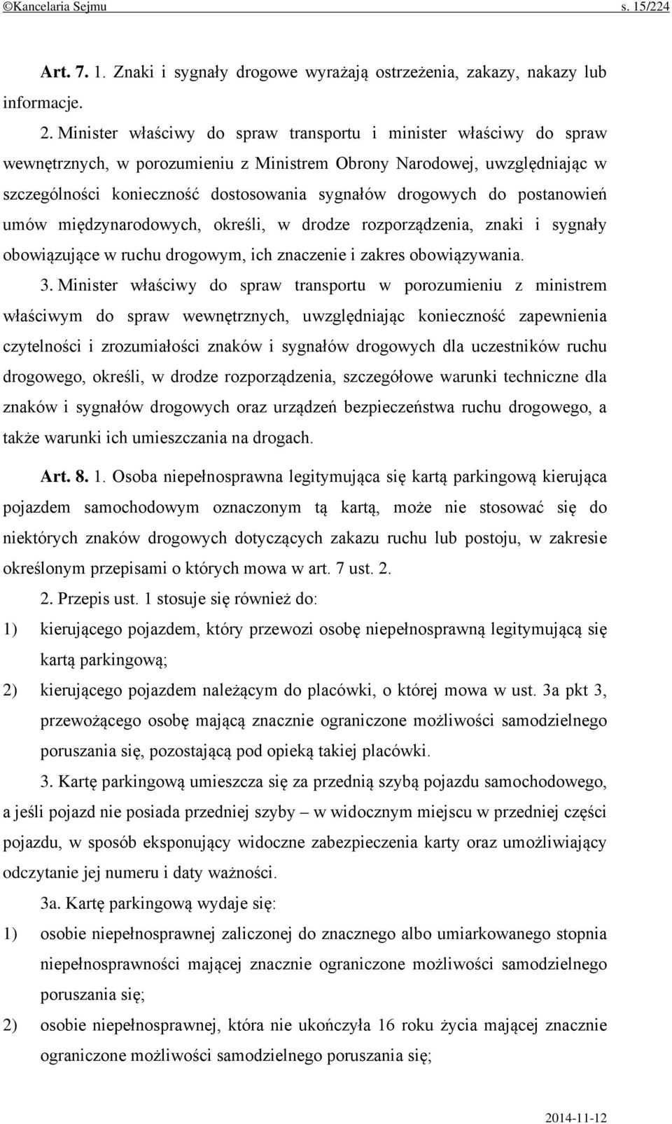 do postanowień umów międzynarodowych, określi, w drodze rozporządzenia, znaki i sygnały obowiązujące w ruchu drogowym, ich znaczenie i zakres obowiązywania. 3.