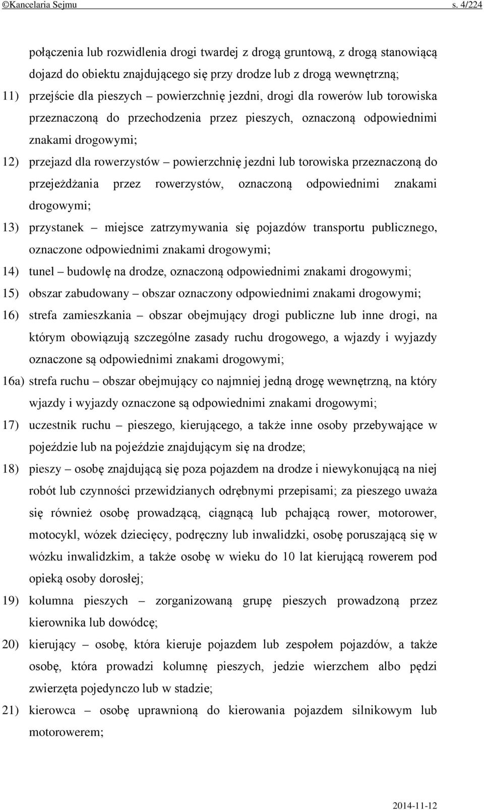 jezdni, drogi dla rowerów lub torowiska przeznaczoną do przechodzenia przez pieszych, oznaczoną odpowiednimi znakami drogowymi; 12) przejazd dla rowerzystów powierzchnię jezdni lub torowiska