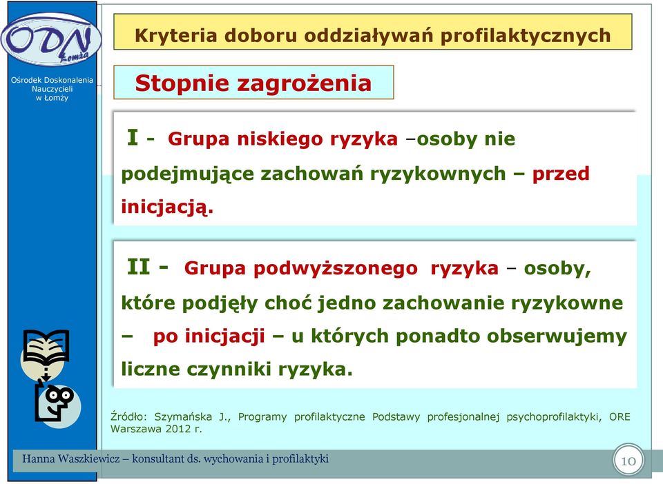 II - Grupa podwyższonego ryzyka osoby, które podjęły choć jedno zachowanie ryzykowne po inicjacji u których