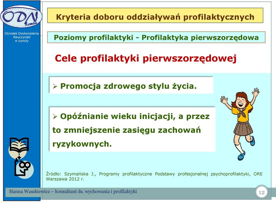 stylu życia. Opóźnianie wieku inicjacji, a przez to zmniejszenie zasięgu zachowań ryzykownych.