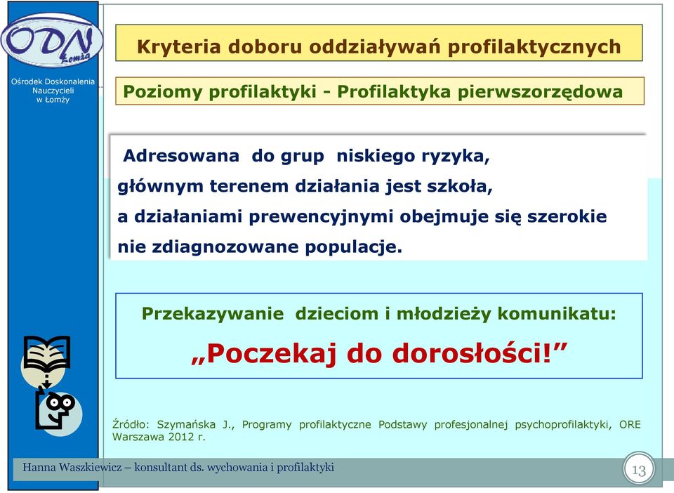 prewencyjnymi obejmuje się szerokie nie zdiagnozowane populacje.