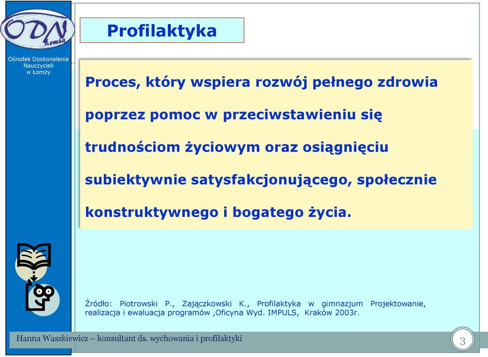 satysfakcjonującego, społecznie konstruktywnego i bogatego życia. Źródło: Piotrowski P.