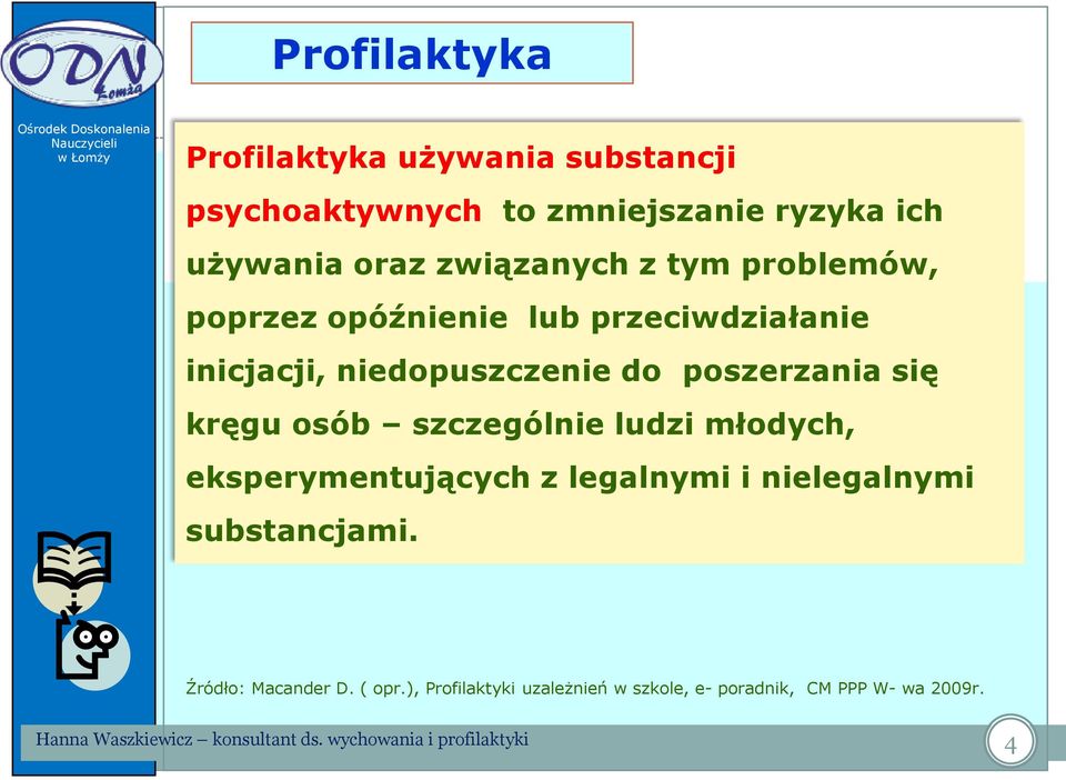 inicjacji, niedopuszczenie do poszerzania się kręgu osób szczególnie ludzi młodych, eksperymentujących z