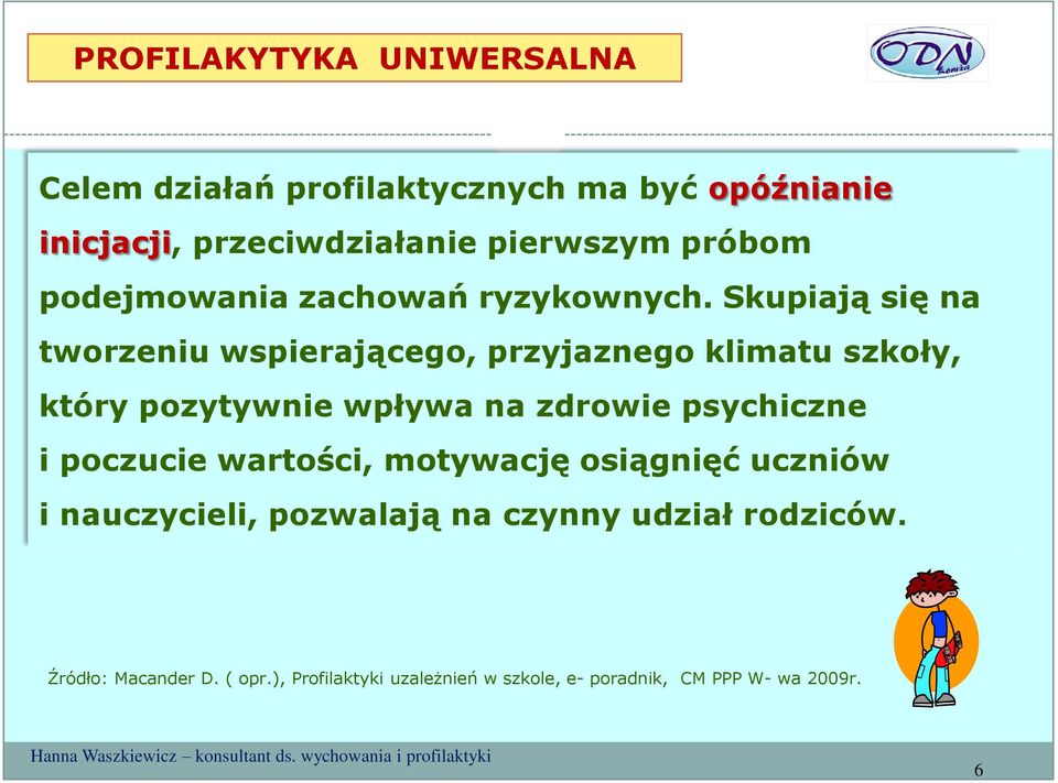 Skupiają się na tworzeniu wspierającego, przyjaznego klimatu szkoły, który pozytywnie wpływa na zdrowie psychiczne i