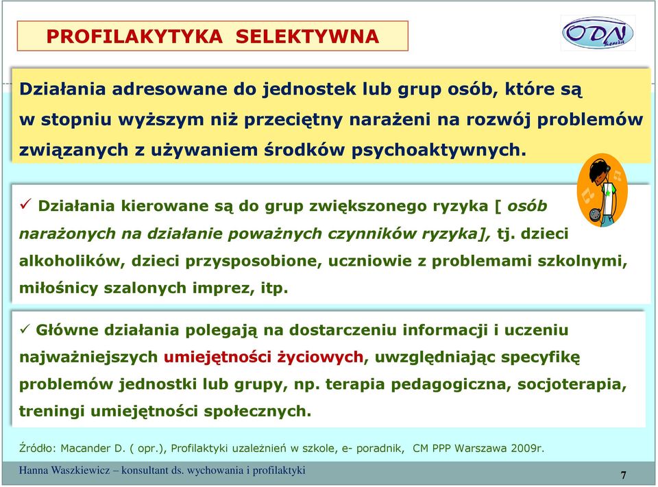 dzieci alkoholików, dzieci przysposobione, uczniowie z problemami szkolnymi, miłośnicy szalonych imprez, itp.