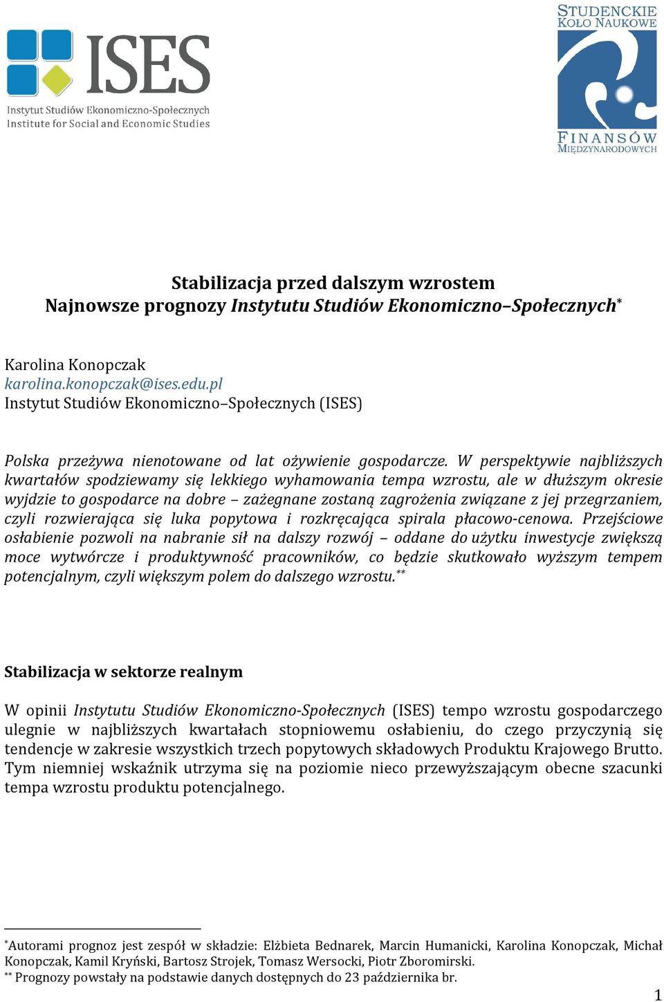 W perspektywie najbliższych kwartałów spodziewamy się lekkiego wyhamowania tempa wzrostu, ale w dłuższym okresie wyjdzie to gospodarce na dobre zażegnane zostaną zagrożenia związane z jej