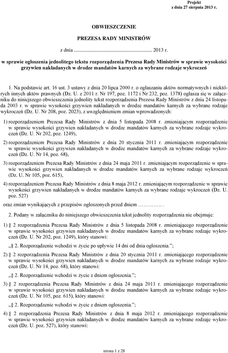 w sprawie ogłoszenia jednolitego tekstu rozporządzenia Prezesa Rady Ministrów w sprawie wysokości grzywien nakładanych w drodze mandatów karnych za wybrane rodzaje wykroczeń 1. Na podstawie art.