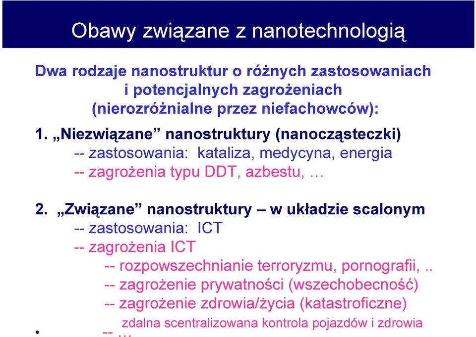 Niezwiązane nanostruktury (nanocząsteczki) -- zastosowania: kataliza, medycyna, energia -- zagrożenia typu DDT, azbestu, 2.