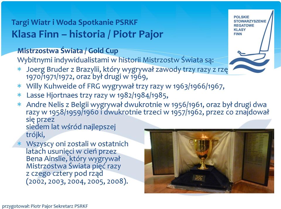 Belgii wygrywał dwukrotnie w 1956/1961, oraz był drugi dwa razy w 1958/1959/1960 i dwukrotnie trzeci w 1957/1962, przez co znajdował się przez siedem lat wśród najlepszej