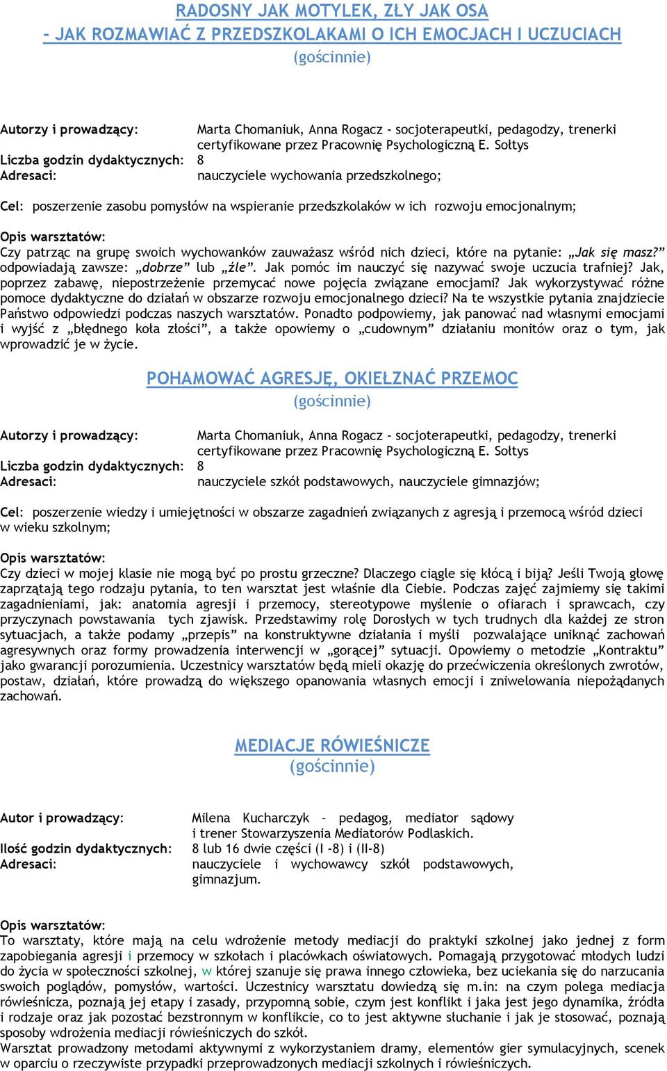 Sołtys Liczba godzin dydaktycznych: 8 nauczyciele wychowania przedszkolnego; Cel: poszerzenie zasobu pomysłów na wspieranie przedszkolaków w ich rozwoju emocjonalnym; Czy patrząc na grupę swoich