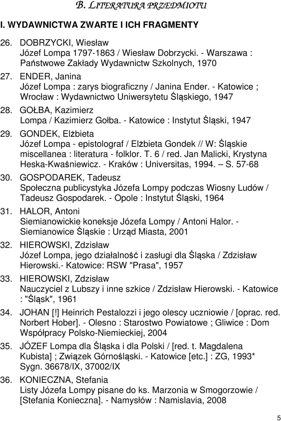 - Katowice : Instytut Śląski, 1947 29. GONDEK, Elżbieta Józef Lompa - epistolograf / Elżbieta Gondek // W: Śląskie miscellanea : literatura - folklor. T. 6 / red.