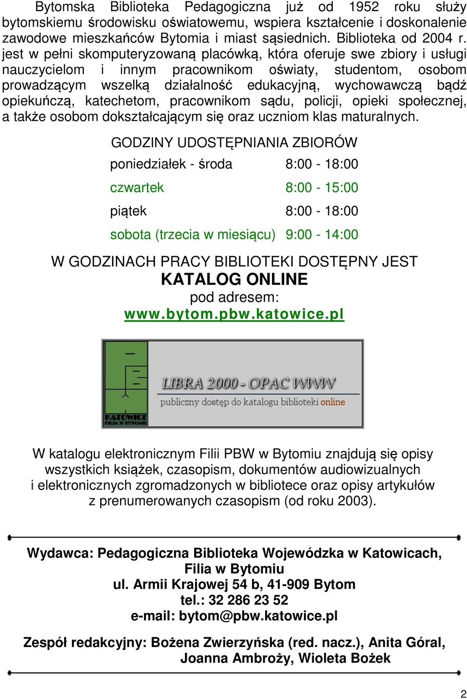 opiekuńczą, katechetom, pracownikom sądu, policji, opieki społecznej, a także osobom dokształcającym się oraz uczniom klas maturalnych.