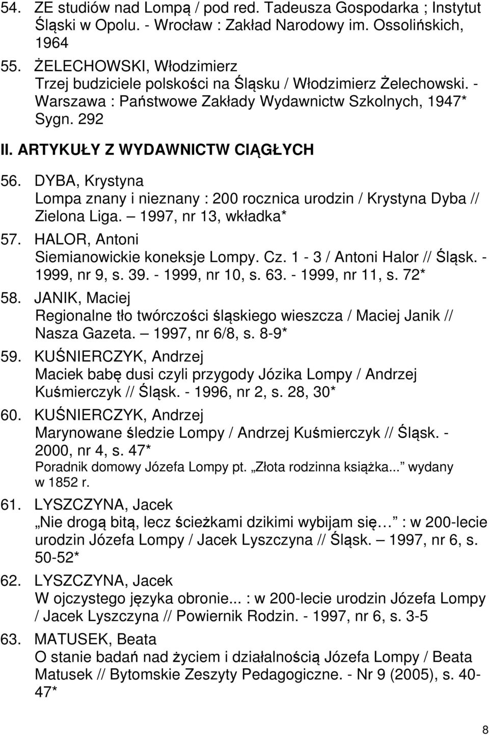 DYBA, Krystyna Lompa znany i nieznany : 200 rocznica urodzin / Krystyna Dyba // Zielona Liga. 1997, nr 13, wkładka* 57. HALOR, Antoni Siemianowickie koneksje Lompy. Cz. 1-3 / Antoni Halor // Śląsk.