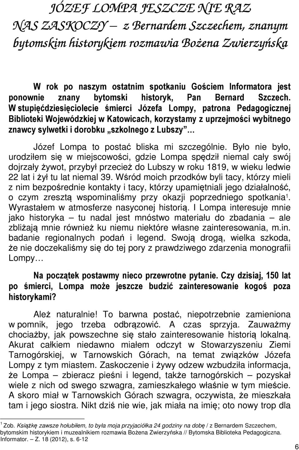 W stupięćdziesięciolecie śmierci Józefa Lompy, patrona Pedagogicznej Biblioteki Wojewódzkiej w Katowicach, korzystamy z uprzejmości wybitnego znawcy sylwetki i dorobku szkolnego z Lubszy Józef Lompa