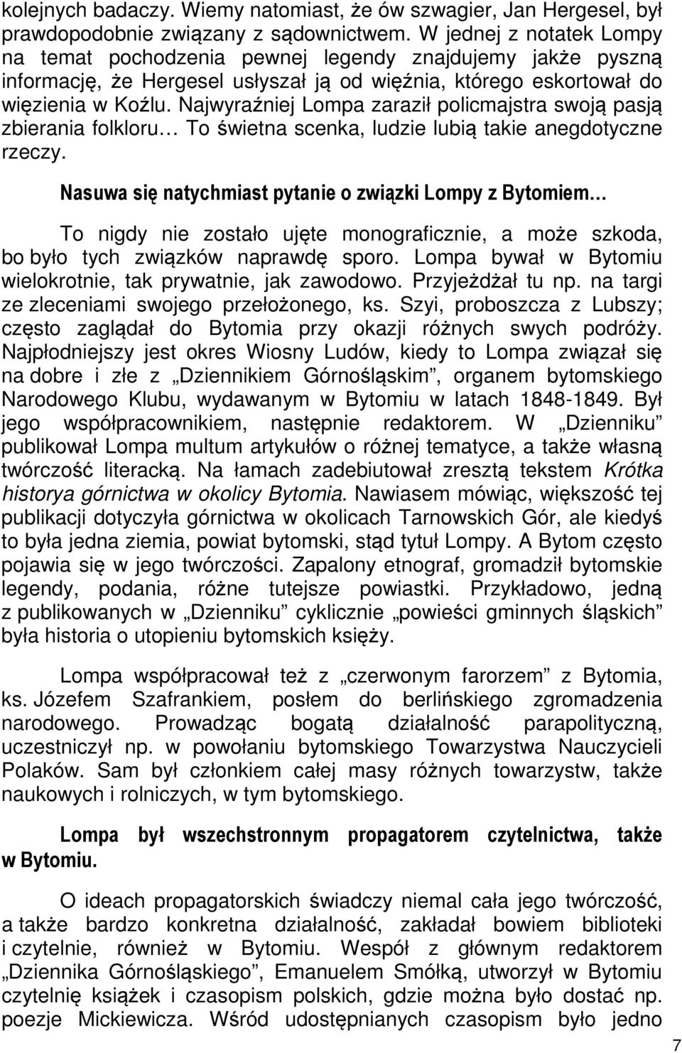 Najwyraźniej Lompa zaraził policmajstra swoją pasją zbierania folkloru To świetna scenka, ludzie lubią takie anegdotyczne rzeczy.