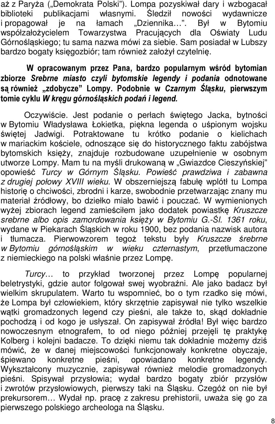 W opracowanym przez Pana, bardzo popularnym wśród bytomian zbiorze Srebrne miasto czyli bytomskie legendy i podania odnotowane są również zdobycze Lompy.