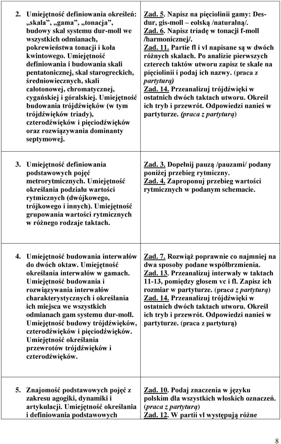 Umiejętność budowania trójdźwięków (w tym trójdźwięków triady), czterodźwięków i pięciodźwięków oraz rozwiązywania dominanty septymowej. Zad. 5.