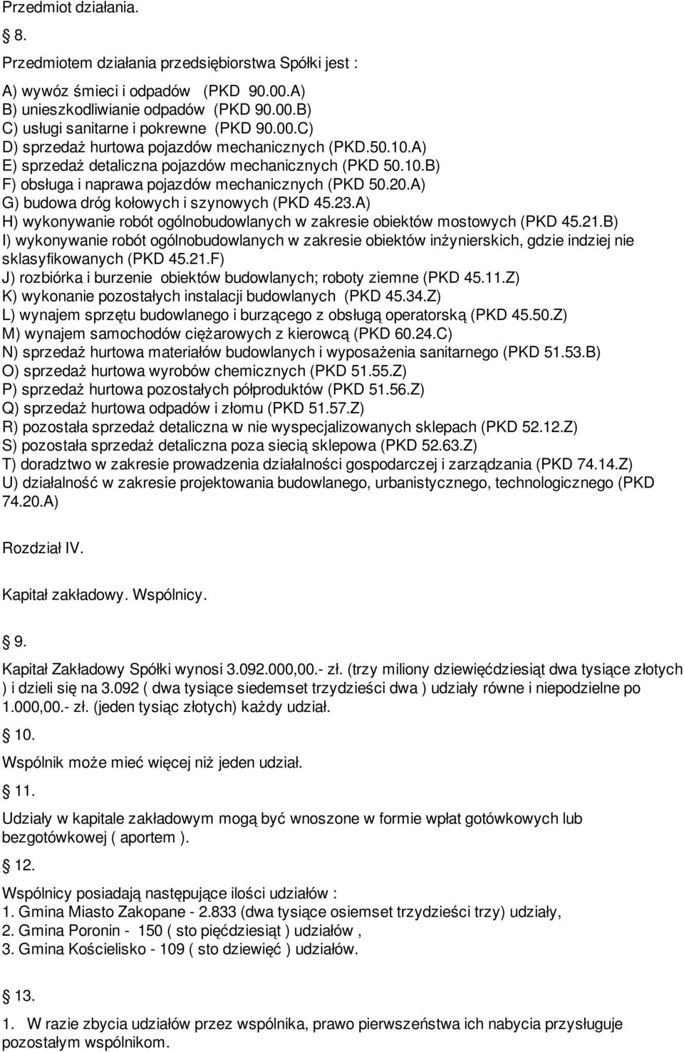 A) G) budowa dróg kołowych i szynowych (PKD 45.23.A) H) wykonywanie robót ogólnobudowlanych w zakresie obiektów mostowych (PKD 45.21.