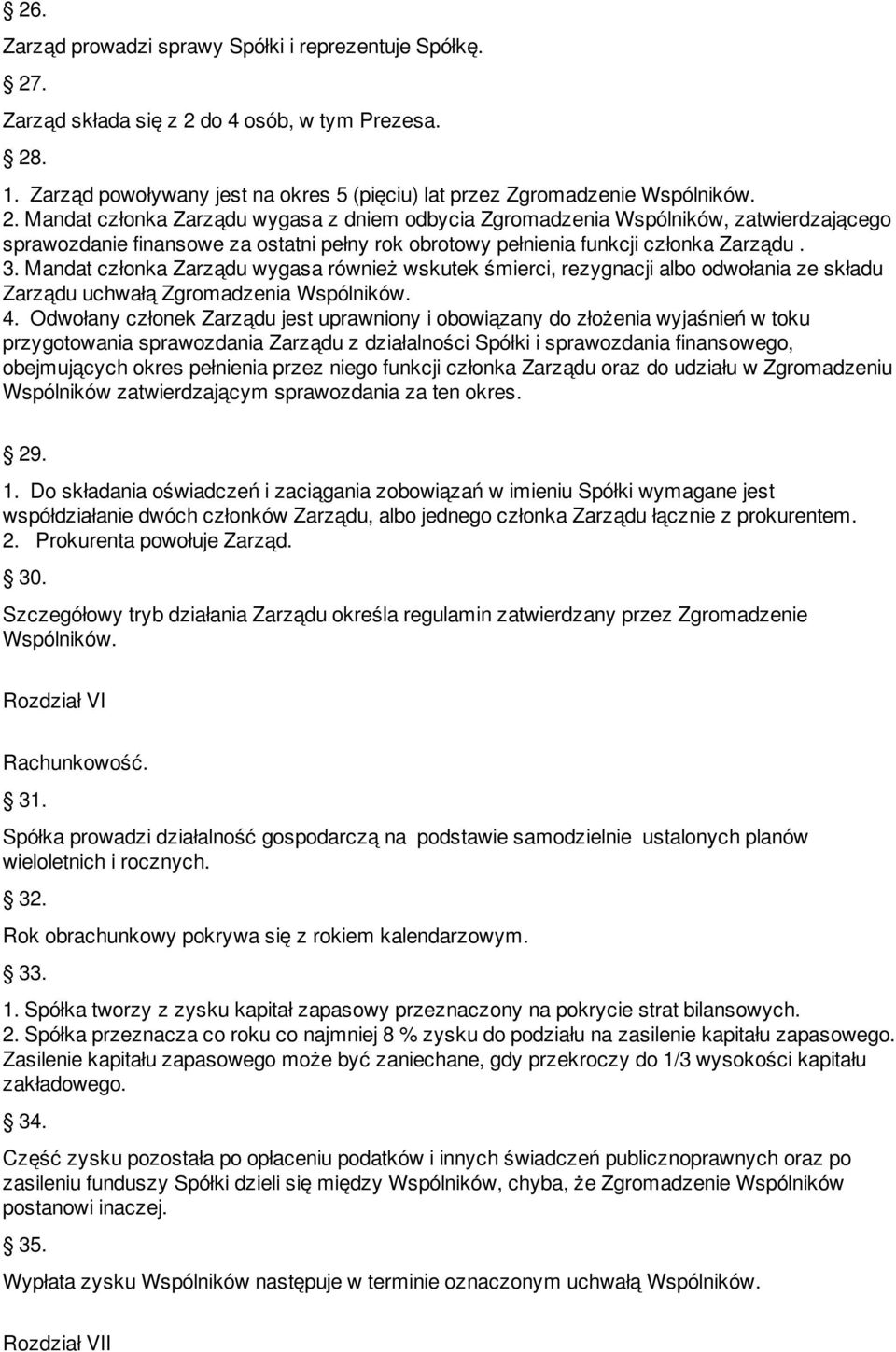 3. Mandat członka Zarządu wygasa również wskutek śmierci, rezygnacji albo odwołania ze składu Zarządu uchwałą Zgromadzenia Wspólników. 4.