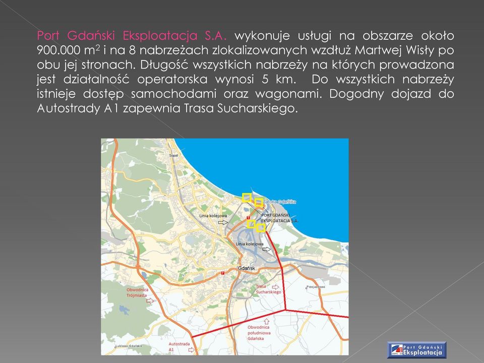 Długość wszystkich nabrzeży na których prowadzona jest działalność operatorska wynosi 5 km.