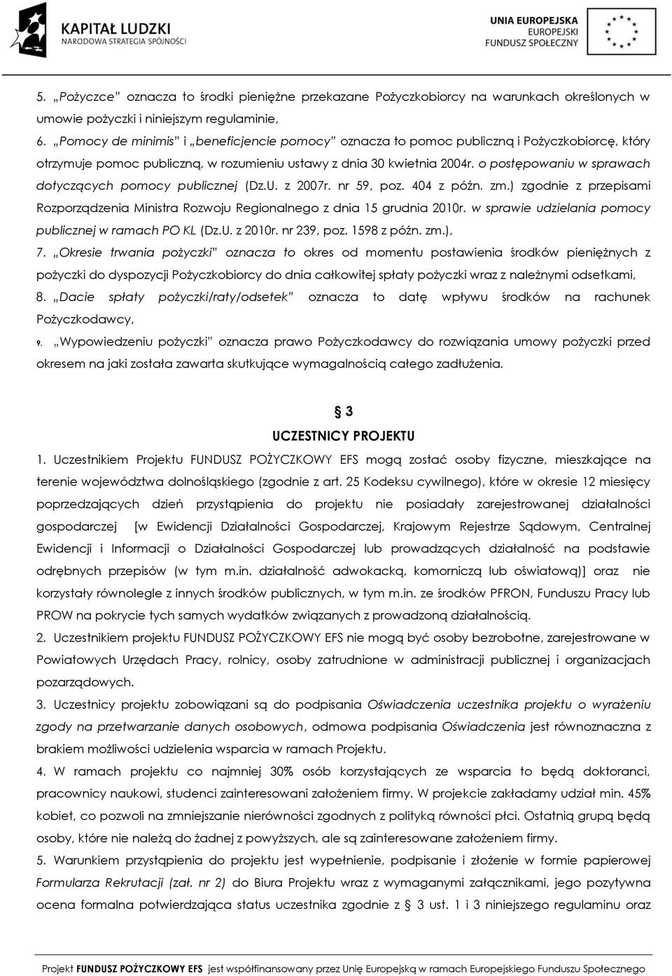 o postępowaniu w sprawach dotyczących pomocy publicznej (Dz.U. z 2007r. nr 59, poz. 404 z późn. zm.) zgodnie z przepisami Rozporządzenia Ministra Rozwoju Regionalnego z dnia 15 grudnia 2010r.