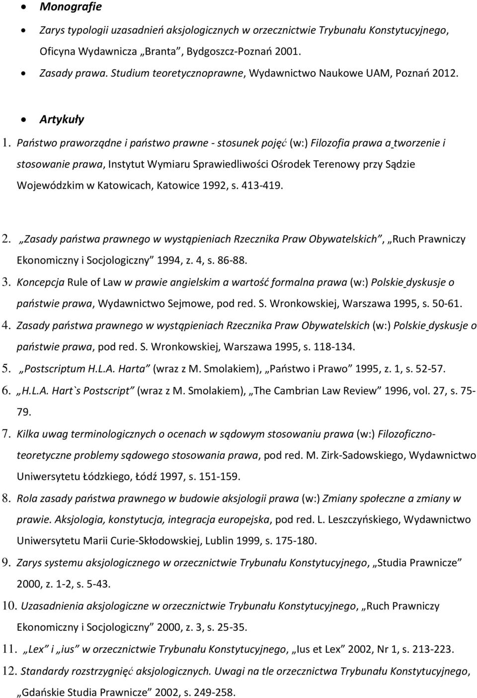 Państwo praworządne i państwo prawne - stosunek pojęć (w:) Filozofia prawa a tworzenie i stosowanie prawa, Instytut Wymiaru Sprawiedliwości Ośrodek Terenowy przy Sądzie Wojewódzkim w Katowicach,