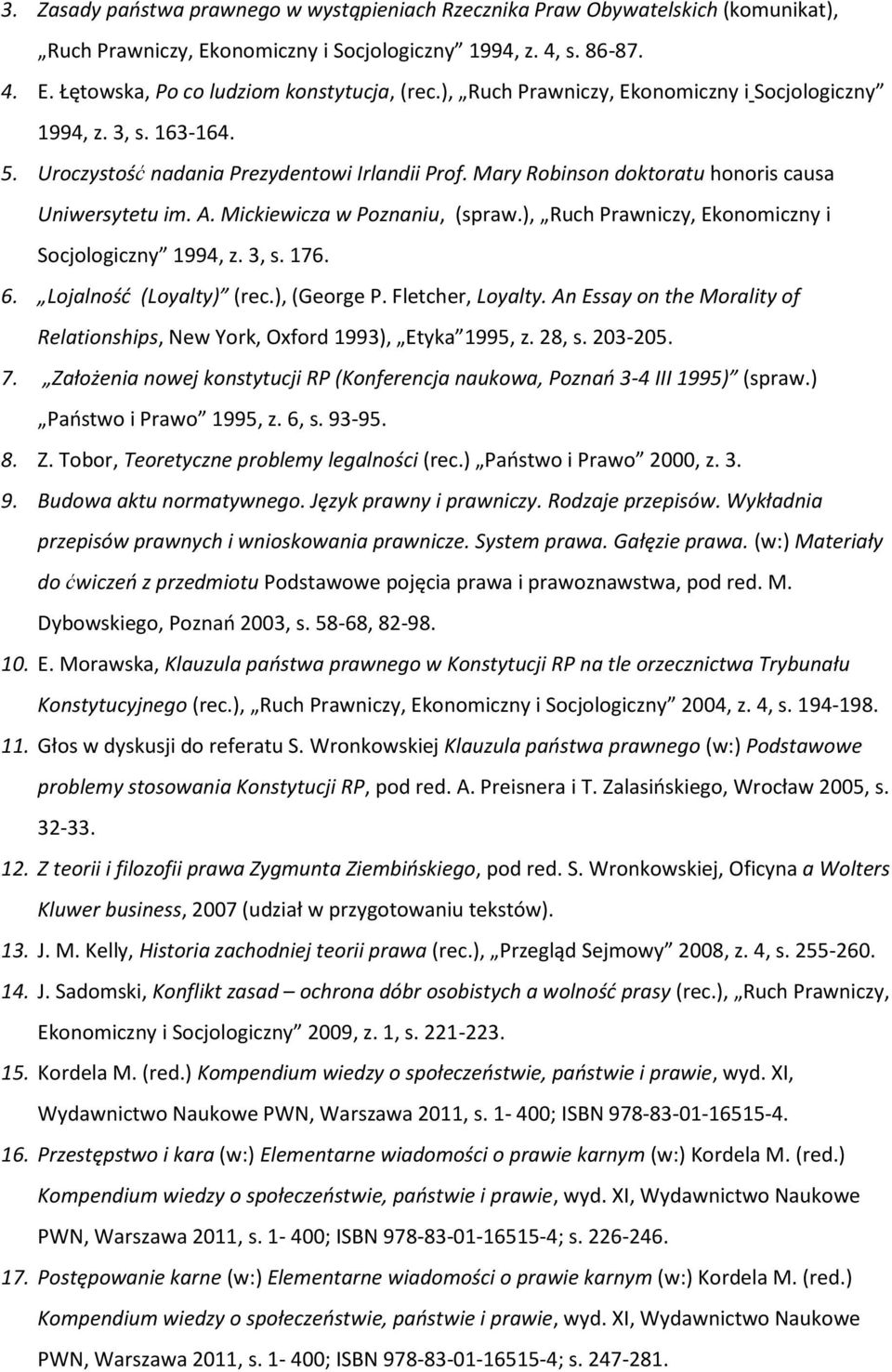 Mickiewicza w Poznaniu, (spraw.), Ruch Prawniczy, Ekonomiczny i Socjologiczny 1994, z. 3, s. 176. 6. Lojalność (Loyalty) (rec.), (George P. Fletcher, Loyalty.