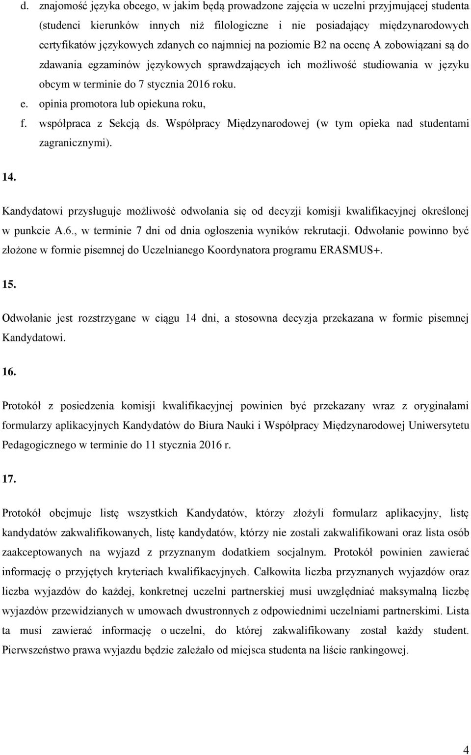 współpraca z Sekcją ds. Współpracy Międzynarodowej (w tym opieka nad studentami zagranicznymi). 14.