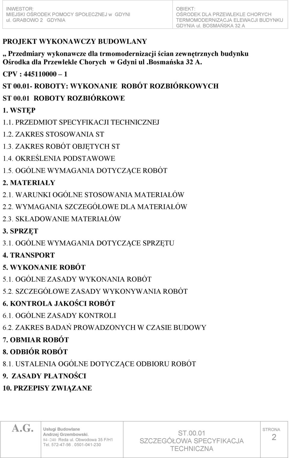 OKREŚLENIA PODSTAWOWE 1.5. OGÓLNE WYMAGANIA DOTYCZĄCE ROBÓT 2. MATERIAŁY 2.1. WARUNKI OGÓLNE STOSOWANIA MATERIAŁÓW 2.2. WYMAGANIA SZCZEGÓŁOWE DLA MATERIAŁÓW 2.3. SKŁADOWANIE MATERIAŁÓW 3. SPRZĘT 3.1. OGÓLNE WYMAGANIA DOTYCZĄCE SPRZĘTU 4.