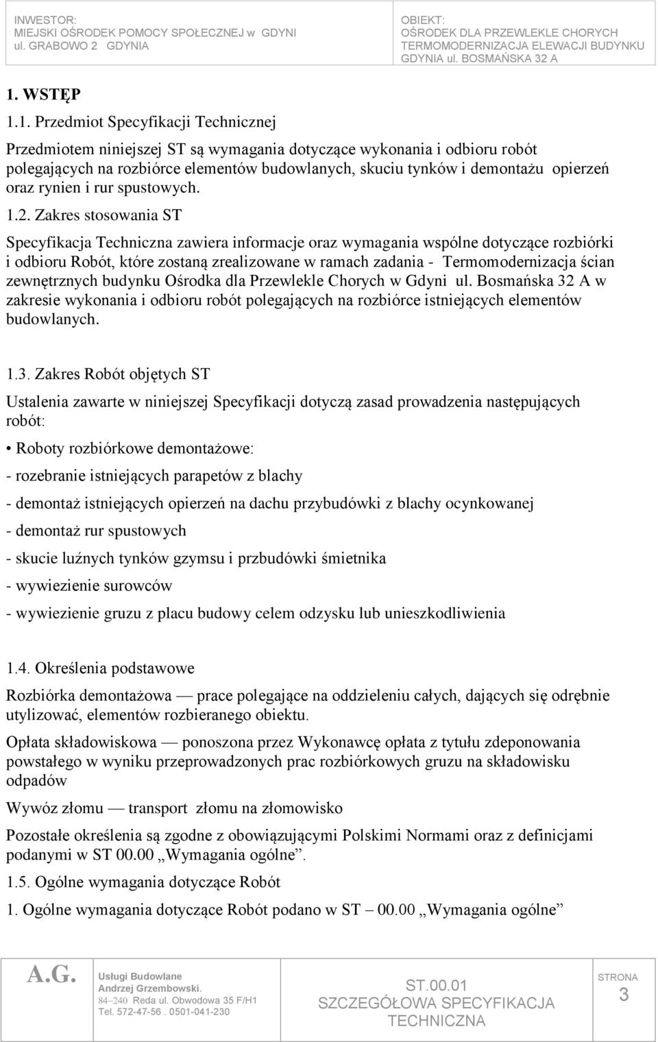 Zakres stosowania ST Specyfikacja Techniczna zawiera informacje oraz wymagania wspólne dotyczące rozbiórki i odbioru Robót, które zostaną zrealizowane w ramach zadania - Termomodernizacja ścian