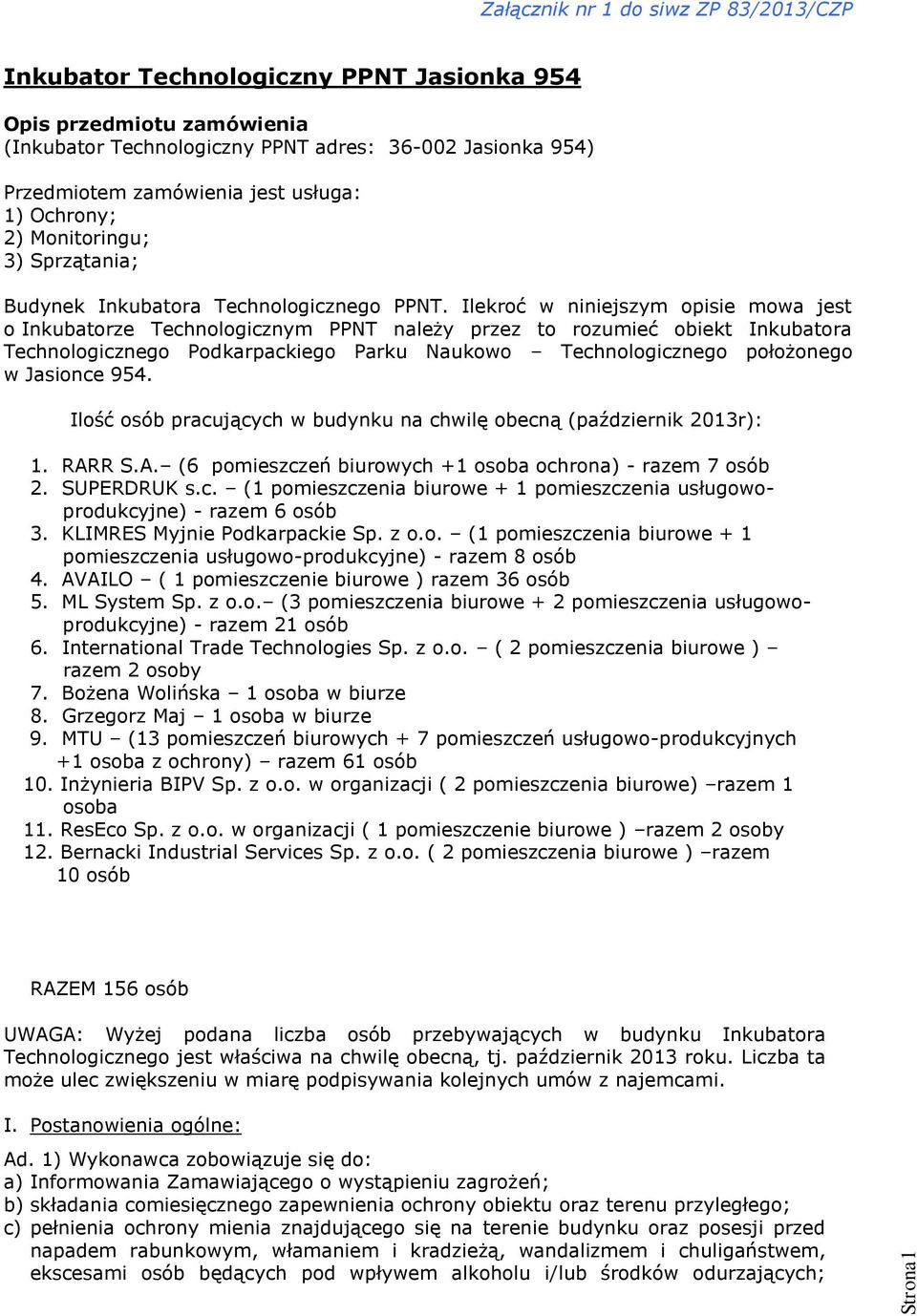 Ilekroć w niniejszym opisie mowa jest o Inkubatorze Technologicznym PPNT należy przez to rozumieć obiekt Inkubatora Technologicznego Podkarpackiego Parku Naukowo Technologicznego położonego w