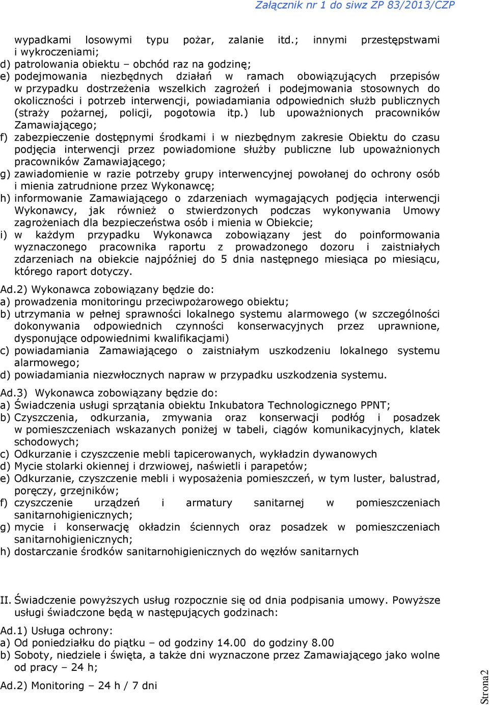 zagrożeń i podejmowania stosownych do okoliczności i potrzeb interwencji, powiadamiania odpowiednich służb publicznych (straży pożarnej, policji, pogotowia itp.