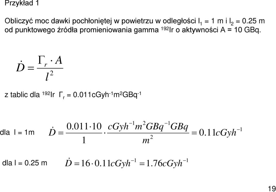 25 m od punktowego źródła promieniowania gamma 192 Ir o aktywności A = 10 GBq.