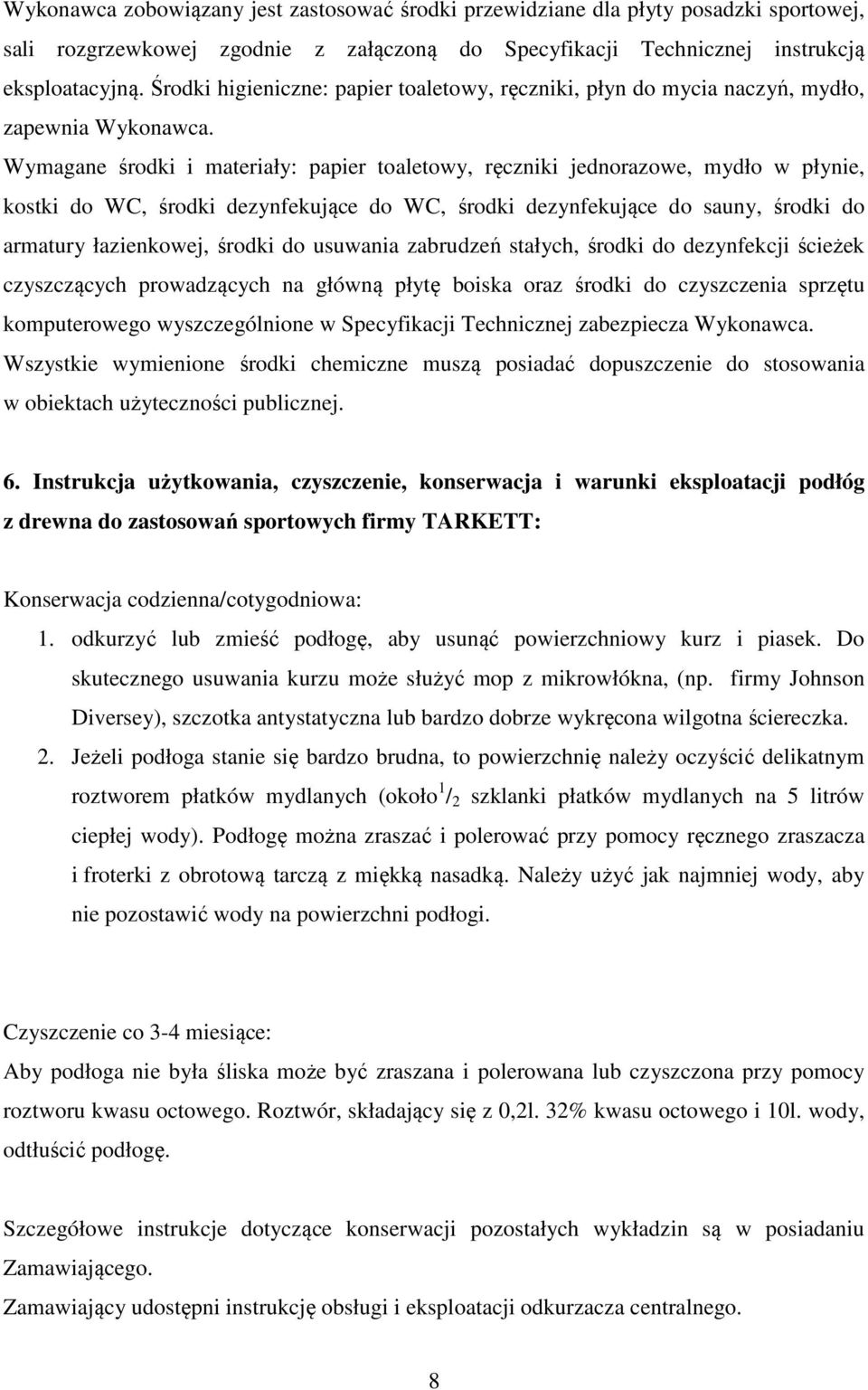 Wymagane środki i materiały: papier toaletowy, ręczniki jednorazowe, mydło w płynie, kostki do WC, środki dezynfekujące do WC, środki dezynfekujące do sauny, środki do armatury łazienkowej, środki do