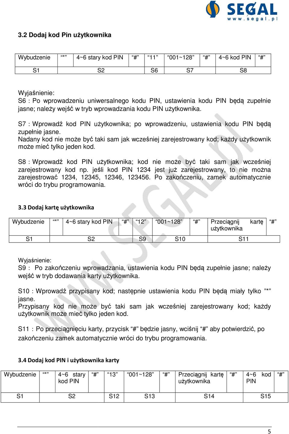 Nadany kod nie może być ć taki sam jak wcześniej zarejestrowany kod; każdy użytkownik może mieć tylko jeden kod.