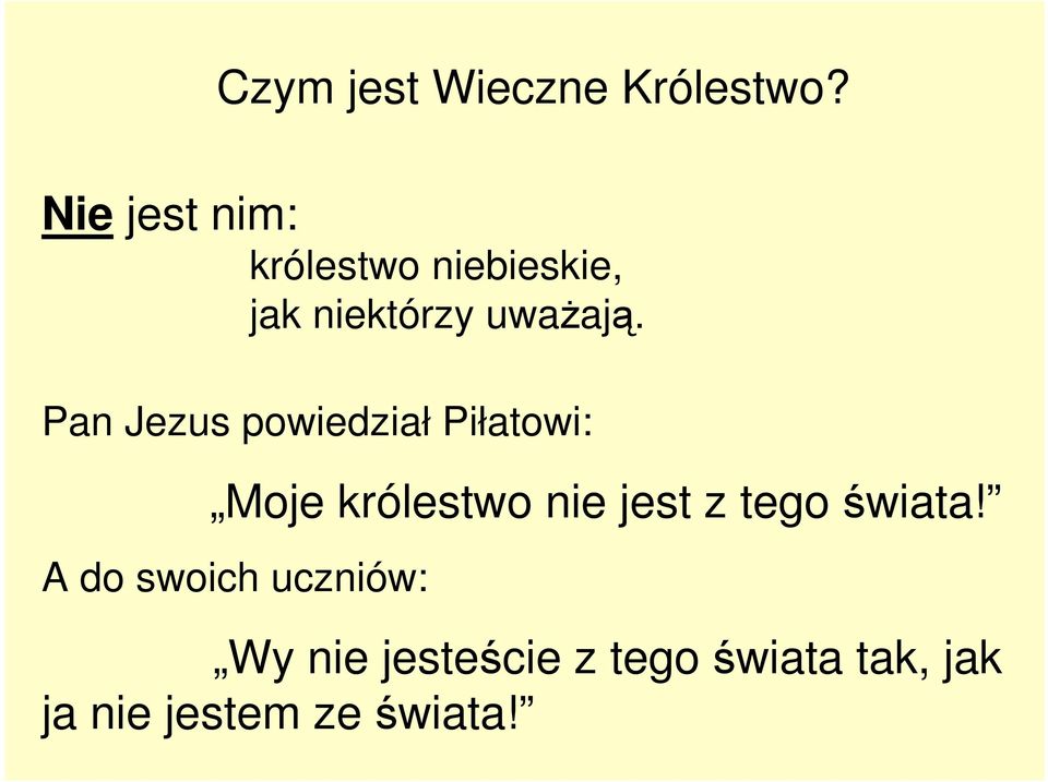 Pan Jezus powiedział Piłatowi: Moje królestwo nie jest z