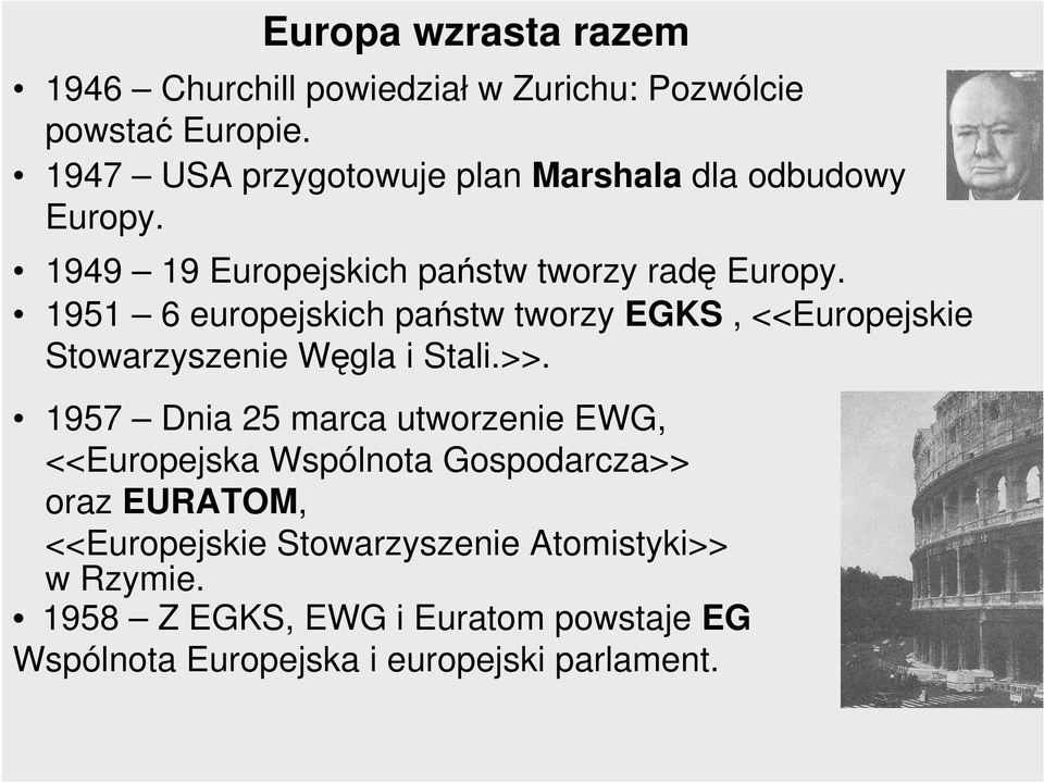 1951 6 europejskich państw tworzy EGKS, <<Europejskie Stowarzyszenie Węgla i Stali.>>.