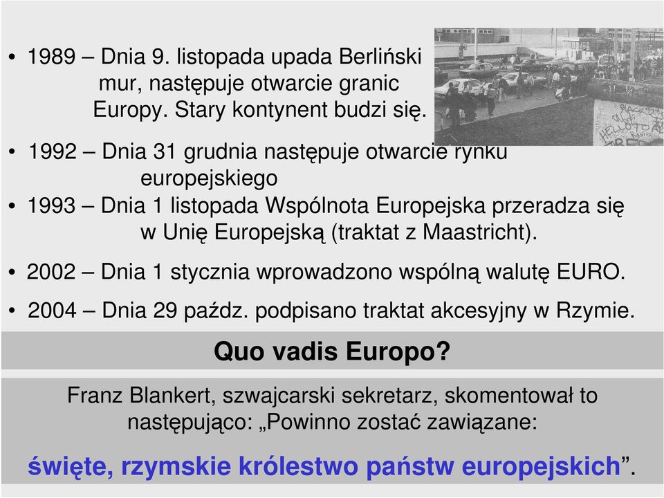 Europejską (traktat z Maastricht). 2002 Dnia 1 stycznia wprowadzono wspólną walutę EURO. 2004 Dnia 29 paźdz.